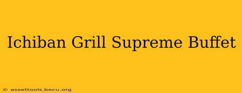 Ichiban Grill Supreme Buffet