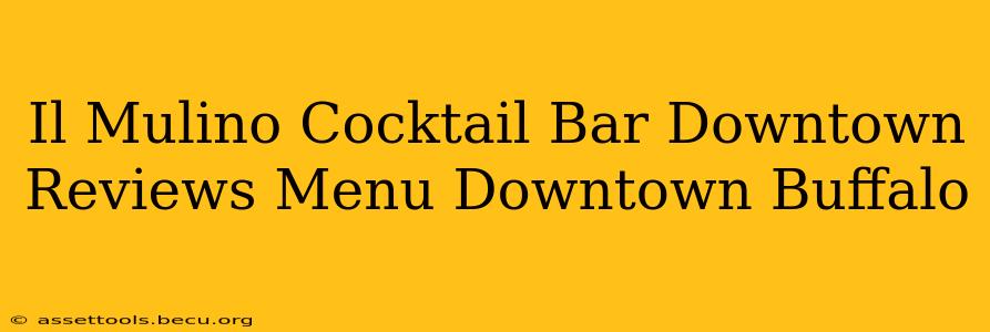 Il Mulino Cocktail Bar Downtown Reviews Menu Downtown Buffalo