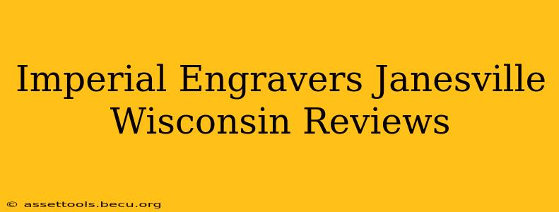 Imperial Engravers Janesville Wisconsin Reviews
