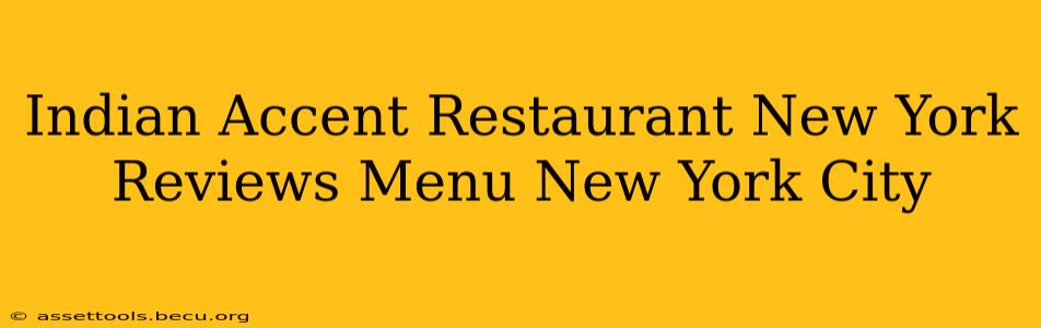 Indian Accent Restaurant New York Reviews Menu New York City