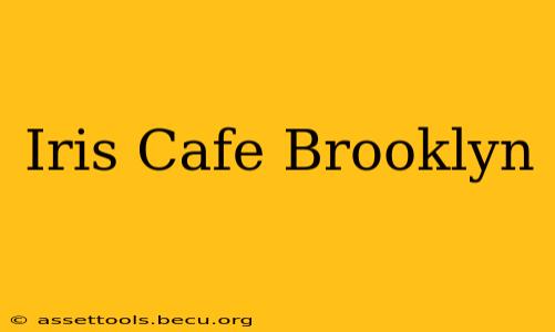 Iris Cafe Brooklyn