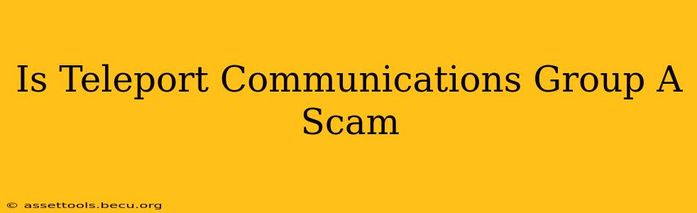 Is Teleport Communications Group A Scam