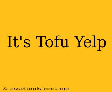 It's Tofu Yelp