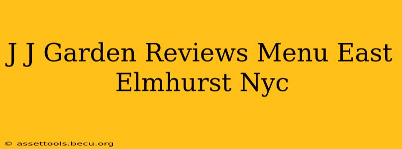 J J Garden Reviews Menu East Elmhurst Nyc