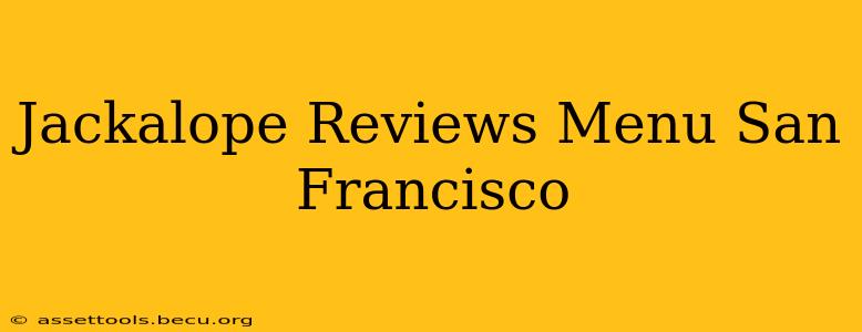 Jackalope Reviews Menu San Francisco