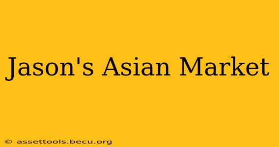 Jason's Asian Market