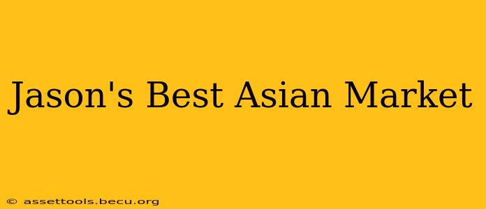Jason's Best Asian Market