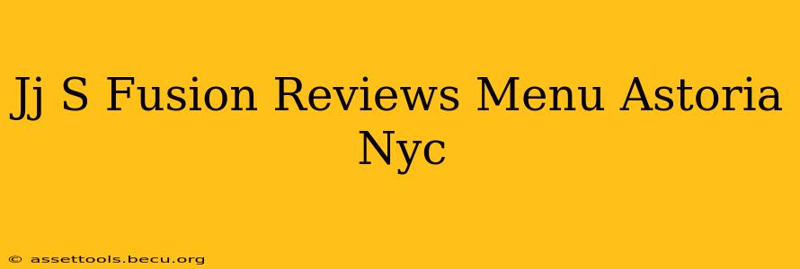 Jj S Fusion Reviews Menu Astoria Nyc