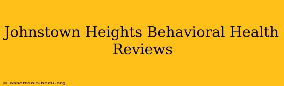 Johnstown Heights Behavioral Health Reviews