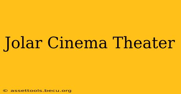 Jolar Cinema Theater