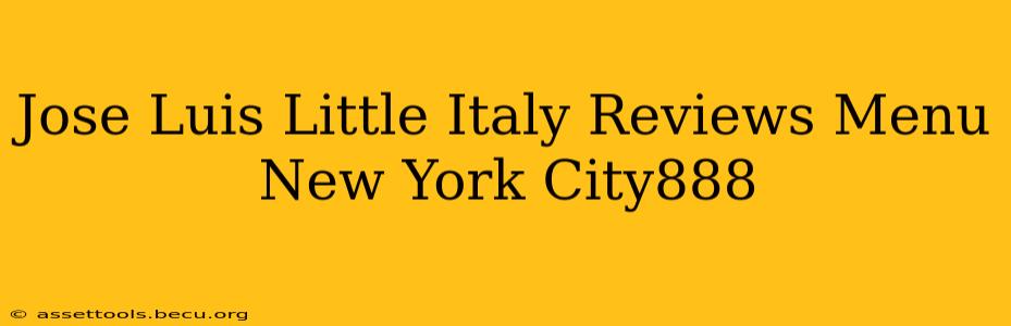 Jose Luis Little Italy Reviews Menu New York City888