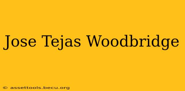 Jose Tejas Woodbridge