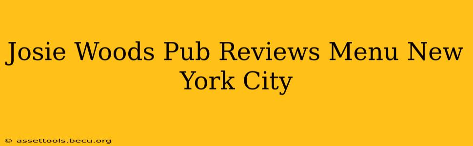 Josie Woods Pub Reviews Menu New York City