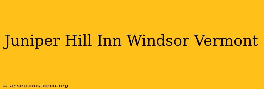 Juniper Hill Inn Windsor Vermont