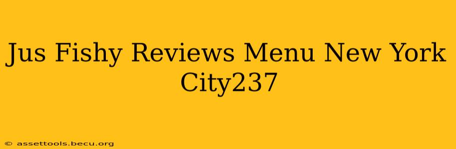 Jus Fishy Reviews Menu New York City237