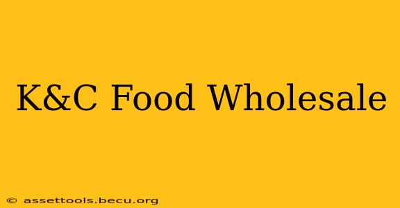 K&C Food Wholesale