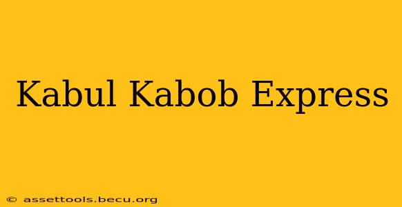 Kabul Kabob Express
