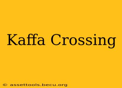 Kaffa Crossing