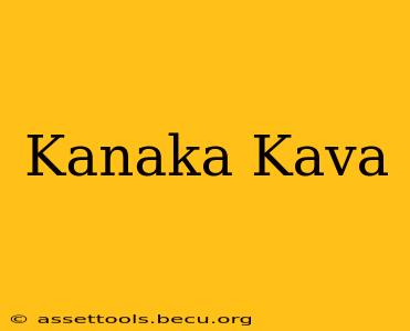 Kanaka Kava