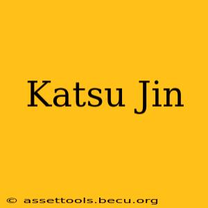 Katsu Jin