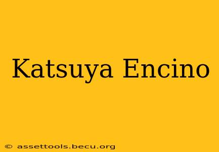Katsuya Encino