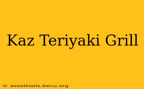 Kaz Teriyaki Grill