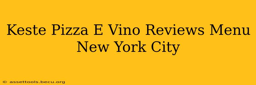 Keste Pizza E Vino Reviews Menu New York City
