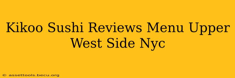 Kikoo Sushi Reviews Menu Upper West Side Nyc