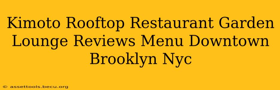 Kimoto Rooftop Restaurant Garden Lounge Reviews Menu Downtown Brooklyn Nyc