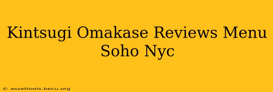Kintsugi Omakase Reviews Menu Soho Nyc