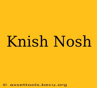 Knish Nosh