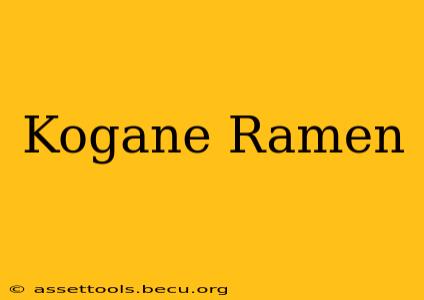 Kogane Ramen