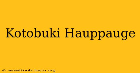 Kotobuki Hauppauge