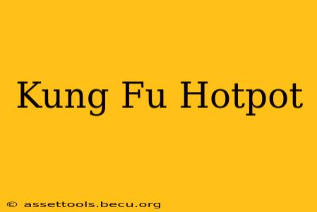 Kung Fu Hotpot