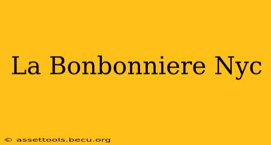 La Bonbonniere Nyc