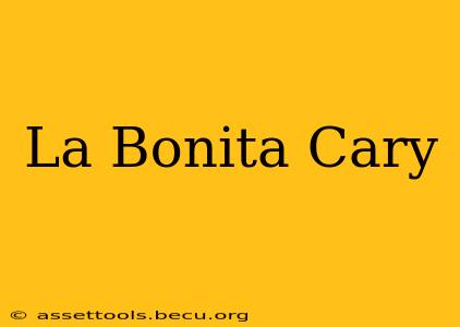La Bonita Cary