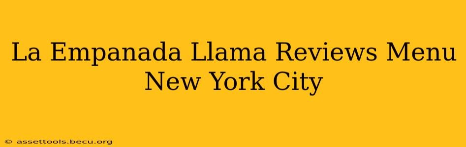 La Empanada Llama Reviews Menu New York City
