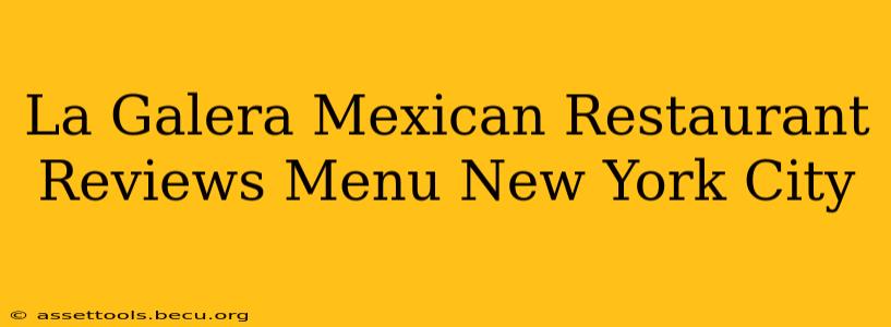 La Galera Mexican Restaurant Reviews Menu New York City
