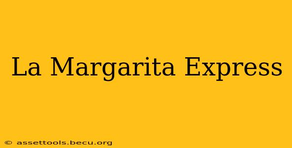 La Margarita Express