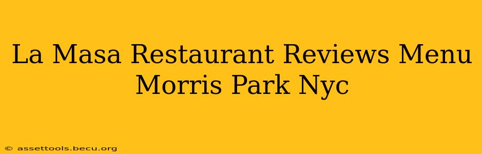 La Masa Restaurant Reviews Menu Morris Park Nyc