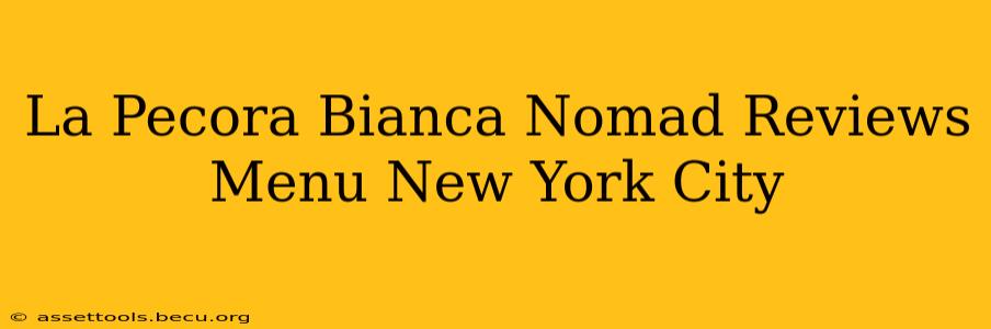 La Pecora Bianca Nomad Reviews Menu New York City