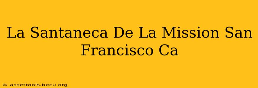 La Santaneca De La Mission San Francisco Ca