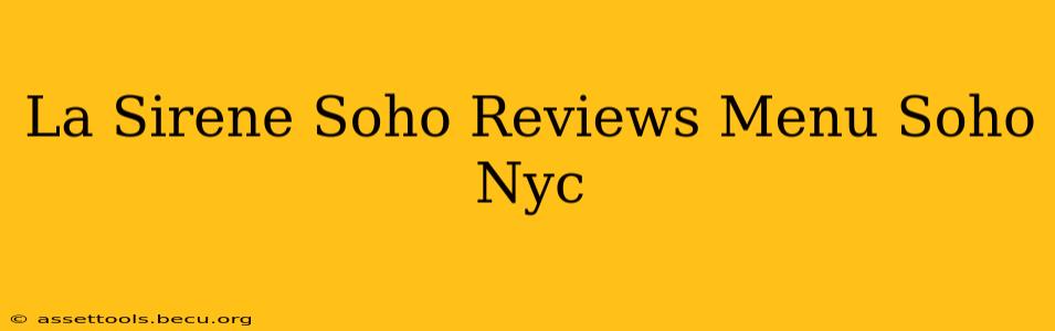 La Sirene Soho Reviews Menu Soho Nyc