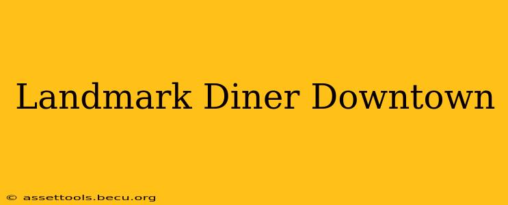 Landmark Diner Downtown