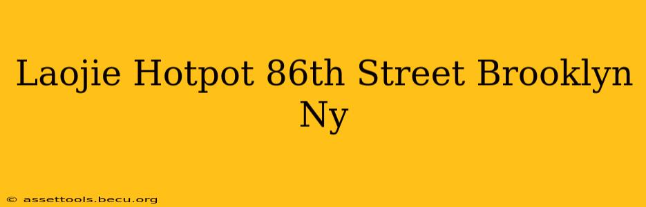 Laojie Hotpot 86th Street Brooklyn Ny