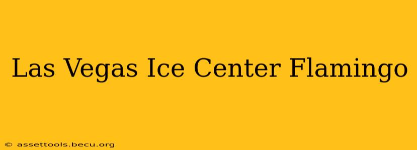 Las Vegas Ice Center Flamingo