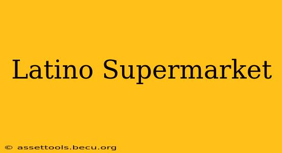 Latino Supermarket