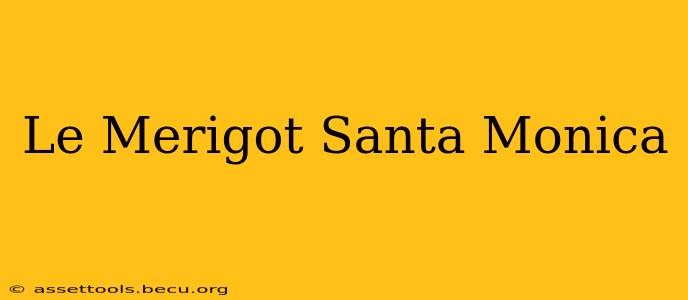 Le Merigot Santa Monica