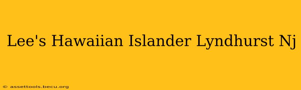 Lee's Hawaiian Islander Lyndhurst Nj