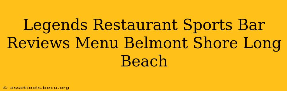 Legends Restaurant Sports Bar Reviews Menu Belmont Shore Long Beach